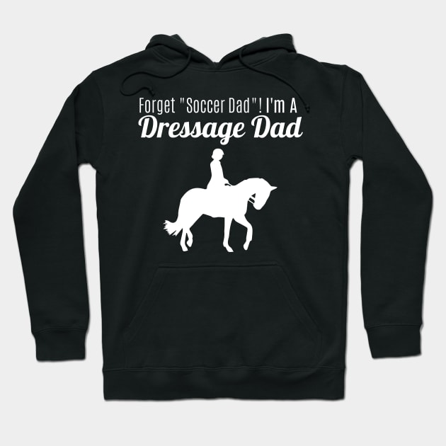 Forget "Soccer Dad" I'm a Dressage Dad! Hoodie by Comic Horse-Girl